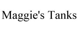 maggie's tanks