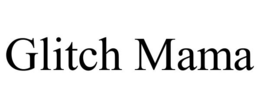 glitch mama