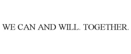 we can and will. together.