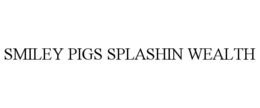 smiley pigs splashin wealth
