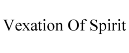 vexation of spirit