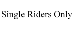 single riders only