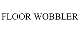 floor wobbler