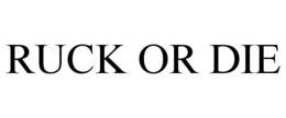 ruck or die