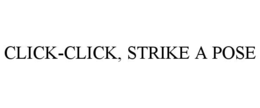 click-click, strike a pose