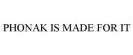 phonak is made for it