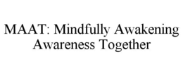 maat: mindfully awakening awareness together