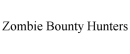 zombie bounty hunters