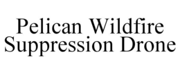 pelican wildfire suppression drone