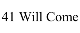 41 will come