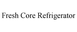 fresh core refrigerator
