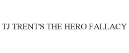 tj trent's the hero fallacy