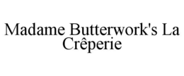madame butterwork's la crÊperie