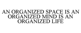 an organized space is an organized mind is an organized life