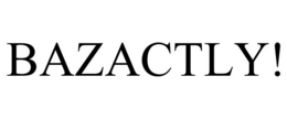 bazactly!