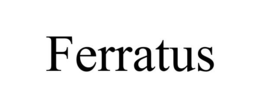 ferratus