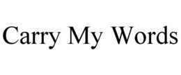 carry my words
