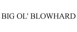 big ol' blowhard
