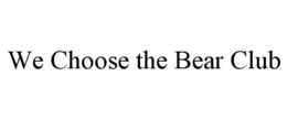 we choose the bear club