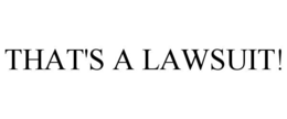 that's a lawsuit!