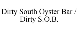 dirty south oyster bar / dirty s.o.b.
