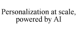 personalization at scale, powered by ai