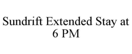 sundrift extended stay at 6 pm