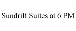 sundrift suites at 6 pm