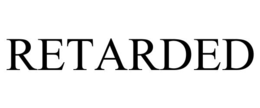 retarded