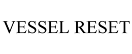 vessel reset
