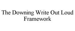 the downing write out loud framework