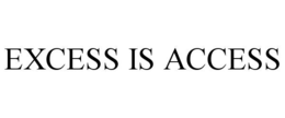 excess is access