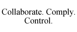 collaborate. comply. control.
