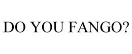 do you fango?