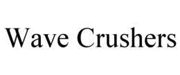 wave crushers