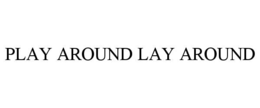 play around lay around