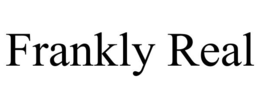 frankly real