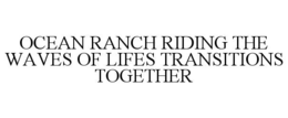 ocean ranch riding the waves of lifes transitions together