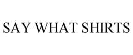 say what shirts