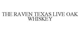 the raven texas live oak whiskey