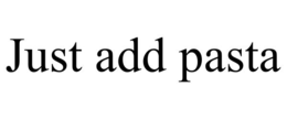 just add pasta