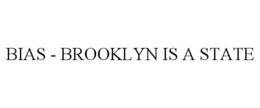bias - brooklyn is a state