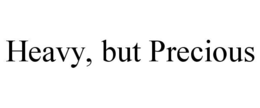 heavy, but precious