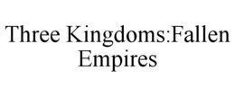 three kingdoms:fallen empires