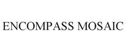 encompass mosaic