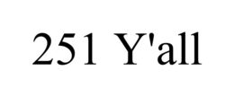 251 y'all