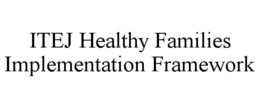 itej healthy families implementation framework