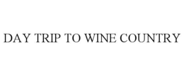 day trip to wine country