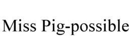 miss pig-possible