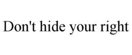 don't hide your right